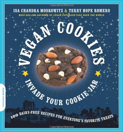 Vegan Cookies Invade Your Cookie Jar 100 Dairyfree Recipes For Everyones Favorite Treats Original Isa Chandra Moskowitz