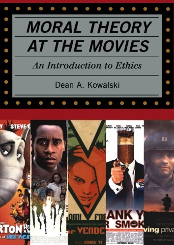Moral Theory At The Movies An Introduction To Ethics Dean Kowalski