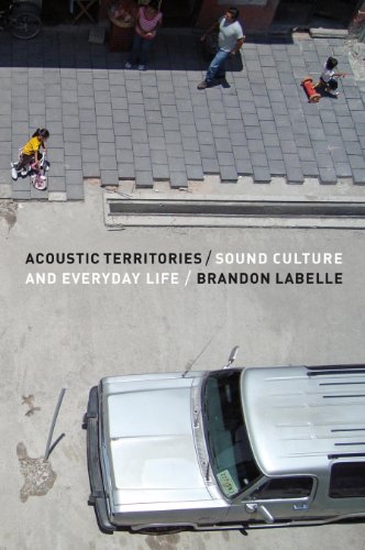 Acoustic Territories Sound Culture And Everyday Life Brandon Labelle