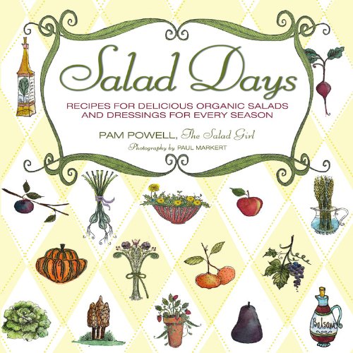 Salad Days Recipes For Delicious Organic Salads And Dressings For Every Season 1st Pam Powell