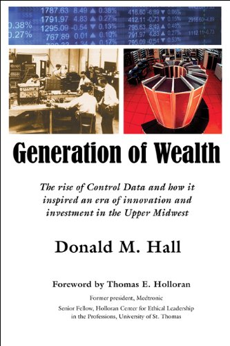 Generation Of Wealth The Rise Of Control Data And How It Inspired An Era Of Innovation And Investment In The Upper Midwest 1st Edition Donald M Hall
