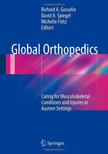Global Orthopedics Caring For Musculoskeletal Conditions And Injuries In Austere Settings 2014th Edition Richard A Gosselin