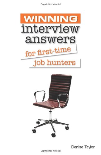 Winning Interview Answers For Firsttime Job Hunters Denise Taylor