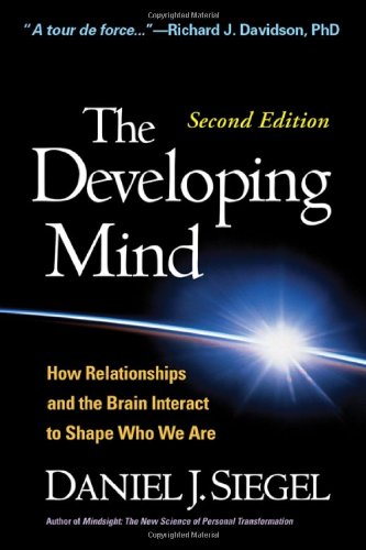The Developing Mind Second Edition How Relationships And The Brain Interact To Shape Who We Are 2nd Daniel J Siegel