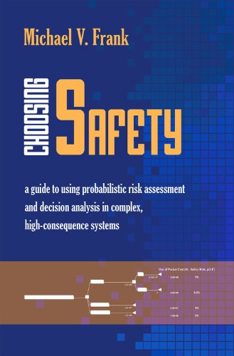 Choosing Safety A Guide To Using Probabilistic Risk Assessment And Decision Analysis In Complex Highconsequence Systems 1st Edition Michael V Dr Frank
