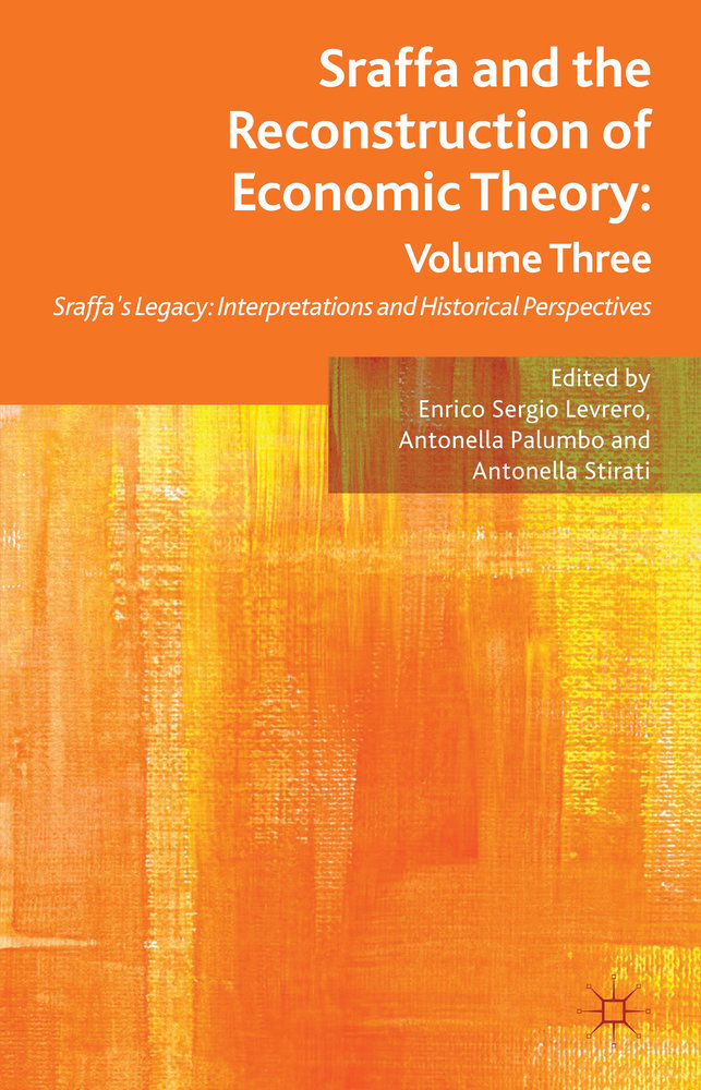 Sraffa And The Reconstruction Of Economic Theory Volume Three Sraffas Legacy Interpretations And Historical Perspectives Enrico Sergio Levrero