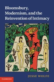 Bloomsbury Modernism And The Reinvention Of Intimacy 1st Edition Jesse Wolfe