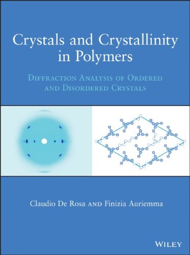 Crystals And Crystallinity In Polymers Diffraction Analysis Of Ordered And Disordered Crystals 1st Edition Claudio De Rosa