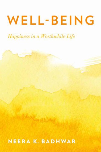 Wellbeing Happiness In A Worthwhile Life Neera K Badhwar