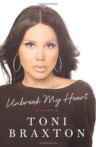 Unbreak My Heart A Memoir Toni Braxton