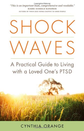 Shock Waves A Practical Guide To Living With A Loved Ones Ptsd Cynthia Orange