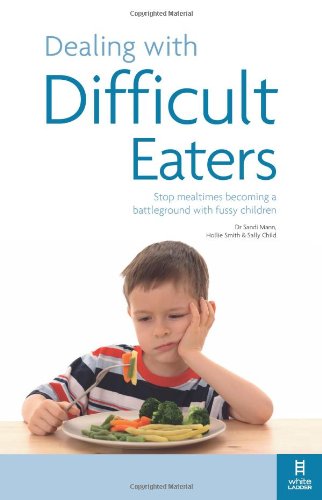 Dealing With Difficult Eaters Stop Mealtimes Becoming A Battleground With Fussy Children Hollie Smith