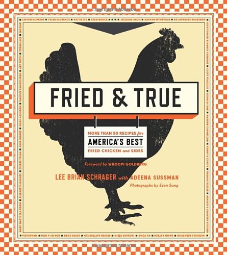Fried True More Than 50 Recipes For Americas Best Fried Chicken And Sides Lee Brian Schrager