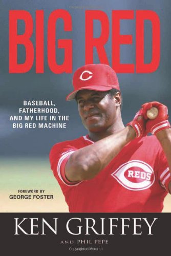 Big Red Baseball Fatherhood And My Life In The Big Red Machine Ken Griffey