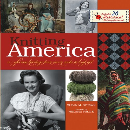 Knitting America A Glorious Heritage From Warm Socks To High Art First Susan M Strawn