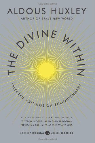 The Divine Within Selected Writings On Enlightenment Aldous Huxley