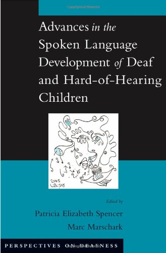 Advances In The Spoken Language Development Of Deaf And Hardofhearing Children Patricia Elizabeth Spencer Marc Marschark
