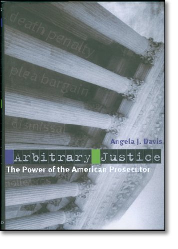 Arbitrary Justice The Power Of The American Prosecutor 1st Edition Angela J Davis