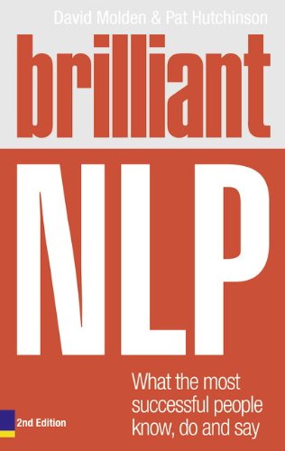 Brilliant Nlp What The Most Successful People Know Do And Say 2nd Edition David Molden Pat Hutchinson