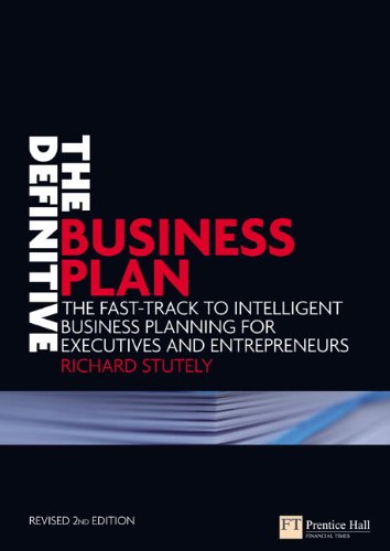 The Definitive Business Plan The Fasttrack To Intelligent Business Planning For Executives And Entrepreneurs 2nd Edition Richard Stutely
