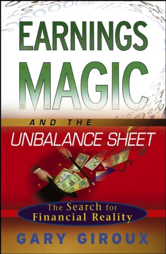 Earnings Magic And The Unbalance Sheet The Search For Financial Reality 1st Edition Gary A Giroux