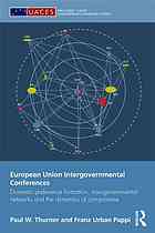 European Union Intergovernmental Conferences Domestic Preference Formation Transgovernmental Networks And The Dynamiks Of Compromise Politics 1 Publ Paul W Thurner Franz Urban Pappi