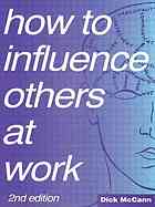 How to influence others at work : psychoverbal communication for managers 2nd ed Dick Mccann