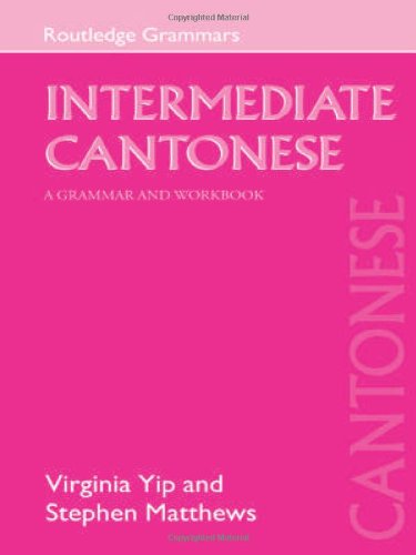 Intermediate Cantonese A Grammar And Workbook Virginia Yip Stephen Matthews
