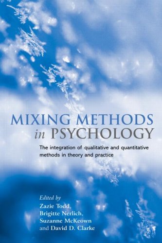 Mixing Methods In Psychology The Integration Of Qualitative And Quantitative Methods In Theory And Practice Zazie Todd Et Al