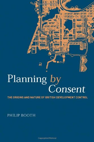 Planning By Consent The Origins And Nature Of British Developmental Control 1st Edition Philip Booth