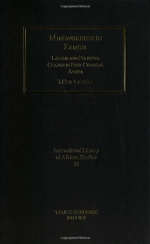 Mineworkers In Zambia Labour And Political Change In Postcolonial Africa Miles Larmer