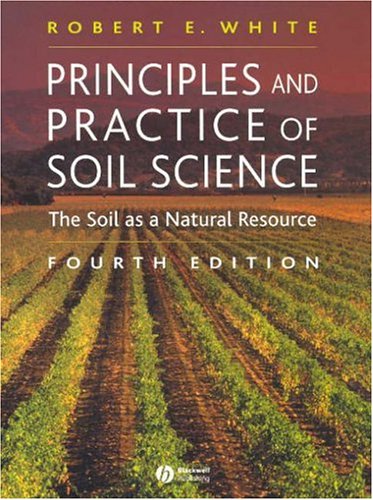 Principles And Practice Of Soil Science The Soil As A Natural Resource 4th Edition R E White