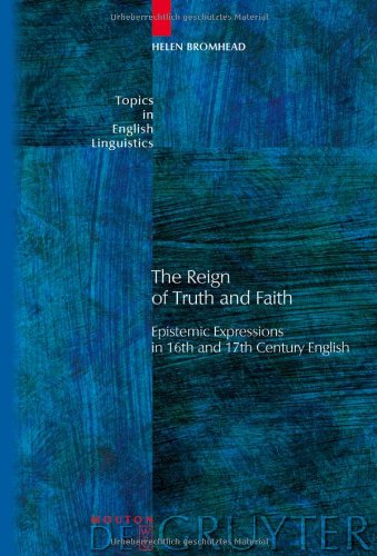 The Reign Of Truth And Faith Epistemic Expressions In 16th And 17th Century English 1st Helen Bromhead