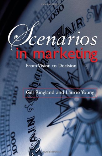 Scenarios In Marketing From Vision To Decision 1st Edition Gill Ringland Laurie Young
