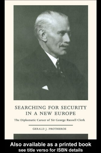 Searching For Security In A New Europe The Diplomatic Career Of Sir George Russell Clerk Gerald J Protheroe