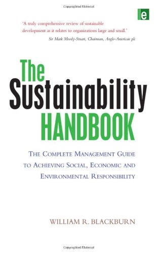The Sustainability Handbook The Complete Management Guide To Achieving Social Economic And Environmental Responsibility William R Blackburn