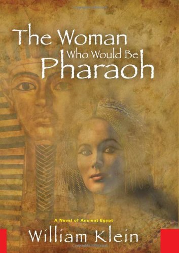 The Woman Who Would Be Pharaoh A Novel Of Ancient Egypt William Klein