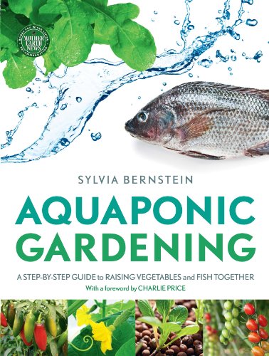 Aquaponic Gardening A Stepbystep Guide To Raising Vegetables And Fish Together Sylvia Bernstein