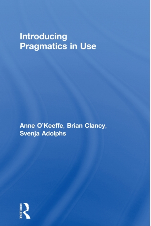 Introducing Pragmatics In Use 1st Anne Okeeffe Brian Clancy Svenja Adolphs