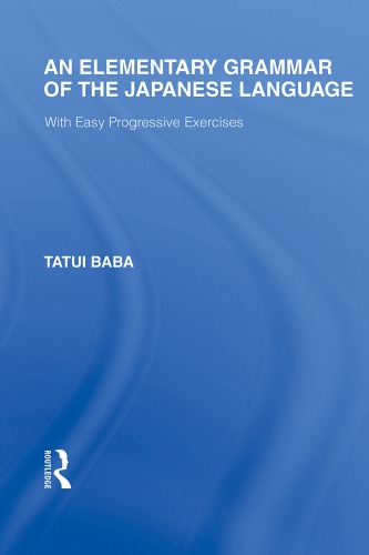 An Elementary Grammar Of The Japanese Language With Easy Progressive Exercises Tatsui Baba