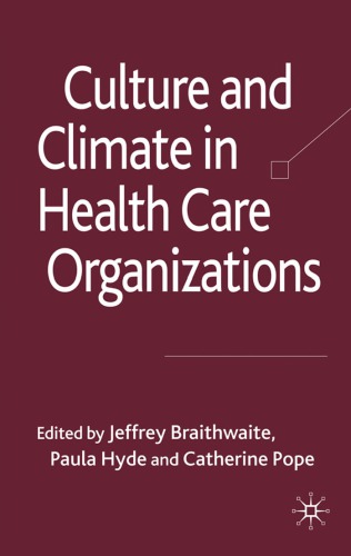 Culture And Climate In Health Care Organizations Jeffrey Braithwaite Paula Hyde Catherine Pope Palgrave Connect Online Service