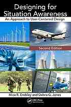 Designing For Situation Awareness An Approach To Usercentered Design Mica R Endsley Debra G Jones