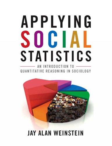 Applying Social Statistics An Introduction To Quantitative Reasoning In Sociology Jay A Weinstein
