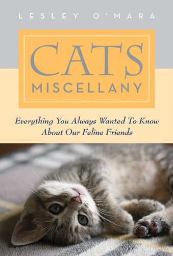 Cats Miscellany Everything You Always Wanted To Know About Our Feline Friends 1st Edition Lesley Omara