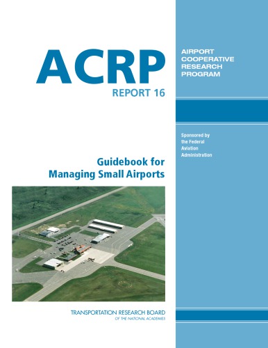 Guidebook For Managing Small Airports James H Grothaus National Research Council Us Transportation Research Board Airport Cooperative Research Program United States Federal Aviation Administration Et Al