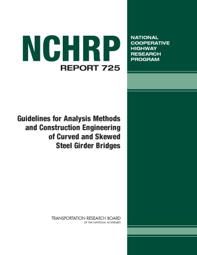Guidelines For Analysis Methods And Construction Engineering Of Curved And Skewed Steel Girder Bridges Donald Woodrow White National Research Council Us Transportation Research Board National Cooperative Highway Research Program American Association Of State Highway And Transportation Officials United States Federal Highway Administration Et