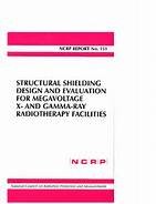 Structural Shielding Design And Evaluation For Megavoltage X And Gammaray Radiotherapy Facilities Recommendations Of The National Council On Radiation Protection And Measurements 1st Edition National Council On Radiation Protection And Measurements
