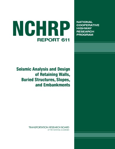 Seismic Analysis And Design Of Retaining Walls Buried Structures Slopes And Embankments Donald G Anderson United States Federal Highway Administration National Cooperative Highway Research Program American Association Of State Highway And Transportation Officials National Research Council Us Transportation Research Board Et Al
