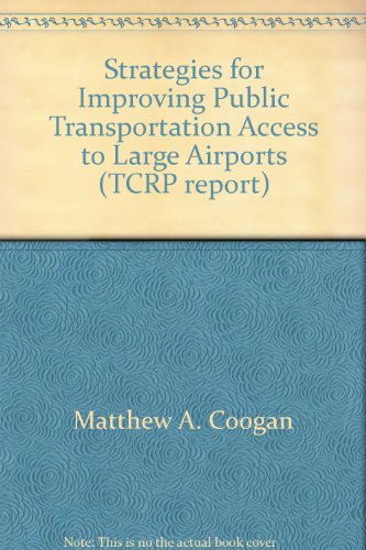 Strategies For Improving Public Transportation Access To Large Airports Matthew A Cooganleigh Fisher Associatesunited States Federal Transit Administrationtransit Cooperative Research Programtransit Development Corporationall Authors