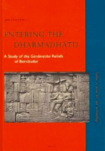 Entering The Dharmadhatu A Study Of The Gandavyuha Reliefs Of Borobudur Jan Fontein